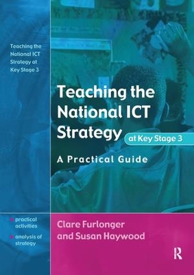 Teaching the National ICT Strategy at Key Stage 3: A Practical Guide by Clare Furlonger