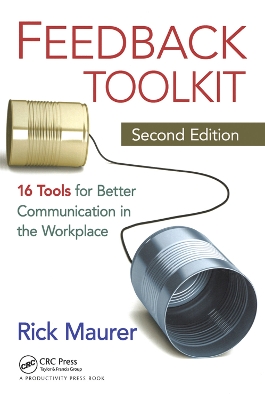 Feedback Toolkit: 16 Tools for Better Communication in the Workplace, Second Edition book