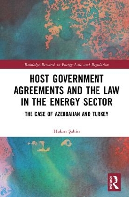 Host Government Agreements and the Law in the Energy Sector: The case of Azerbaijan and Turkey book