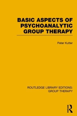 Basic Aspects of Psychoanalytic Group Therapy (RLE: Group Therapy) by Peter Kutter