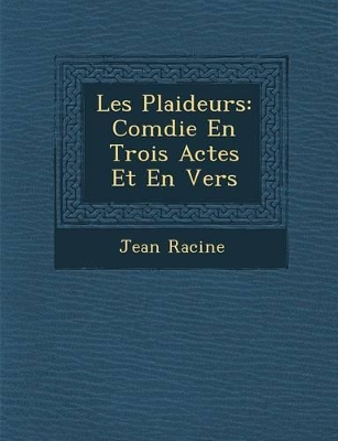 Les Plaideurs: Com Die En Trois Actes Et En Vers book