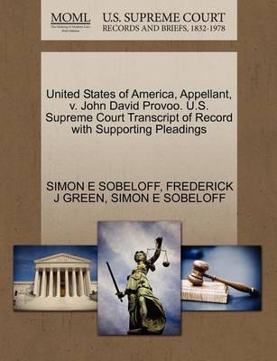 United States of America, Appellant, V. John David Provoo. U.S. Supreme Court Transcript of Record with Supporting Pleadings book