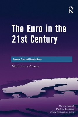 The The Euro in the 21st Century: Economic Crisis and Financial Uproar by Maria Lorca-Susino