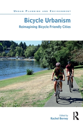 Bicycle Urbanism: Reimagining Bicycle Friendly Cities by Rachel Berney
