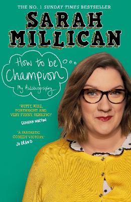 How to be Champion: The No.1 Sunday Times Bestselling Autobiography by Sarah Millican