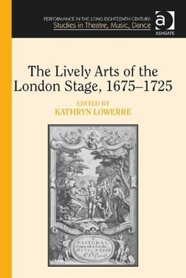 Lively Arts of the London Stage, 1675-1725 book