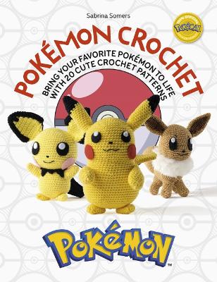 PokéMon Crochet: Bring Your Favorite PokéMon to Life with 20 Cute Crochet Patterns book