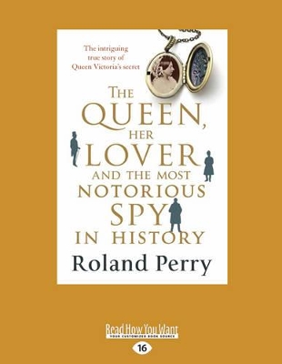 The Queen Her Lover and The Most Notorious Spy in History by Roland Perry