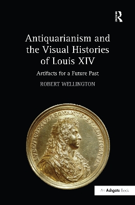 Antiquarianism and the Visual Histories of Louis XIV by Robert Wellington