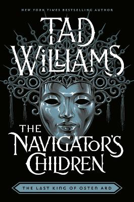 The Navigator's Children: The epic conclusion to the groundbreaking Last King of Osten Ard series by Tad Williams