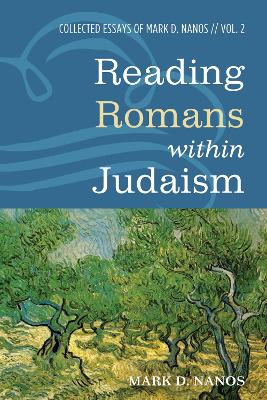 Reading Romans Within Judaism: Collected Essays of Mark D. Nanos, Vol. 2 book