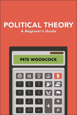 Political Theory: A Beginner's Guide by Pete Woodcock