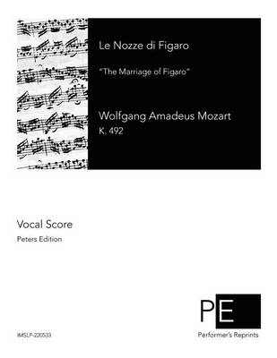 Le Nozze di Figaro: The Marriage of Figaro by Wolfgang Amadeus Mozart