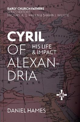 Cyril of Alexandria: His Life and Impact book