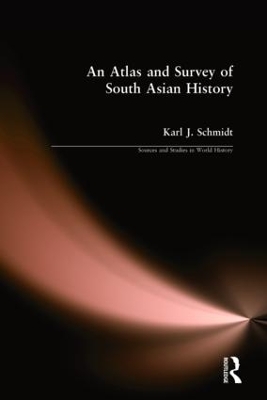 An Atlas and Survey of South Asian History by Karl J. Schmidt