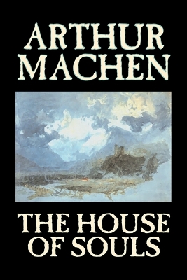 The House of Souls by Arthur Machen