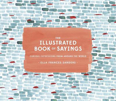 The Illustrated Book of Sayings: Curious Expressions from Around the World book