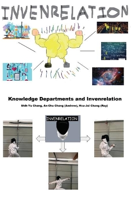 Knowledge Departments and Invenrelation: 各知識領域介紹和關聯式創新（國際英文版） by Shih-Yu Chang