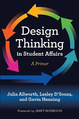 Design Thinking in Student Affairs: A Primer by Julia Allworth