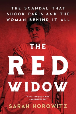 The Red Widow: The Scandal that Shook Paris and the Woman Behind it All book