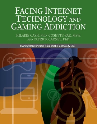 Facing Internet Technology and Gaming Addiction: A Gentle Path to Beginning Recovery from Internet and Video Game Addiction book