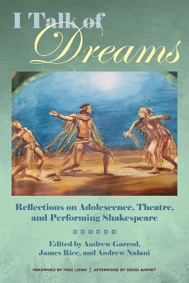 I Talk of Dreams: Reflections on Adolescence, Theatre, and Performing Shakespeare book