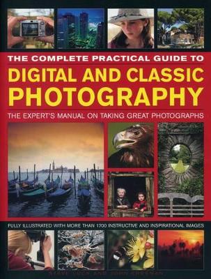Complete Practical Guide to Digital and Classic Photography by Luck Steve & Freeman John