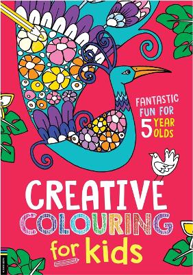 Creative Colouring for Kids: Fantastic Fun for 5 Year Olds book