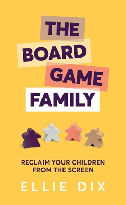 The Board Game Family: Reclaim your children from the screen book