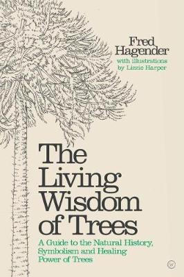 Living Wisdom of Trees: A Guide to the Natural History, Symbolism and Healing Power of Trees book