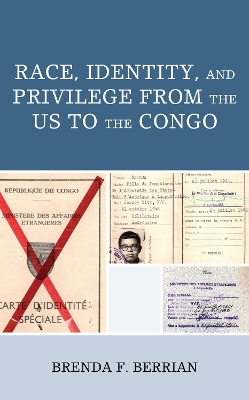 Race, Identity, and Privilege from the US to the Congo by Brenda F. Berrian