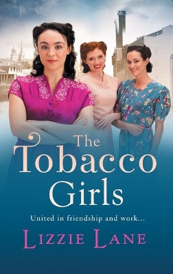 The Tobacco Girls: The start of a wonderful historical saga series from Lizzie Lane by Lizzie Lane