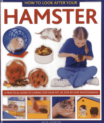 How to Look After Your Hamster: A Practical Guide to Caring for Your Pet, in Step-by-step Photographs book