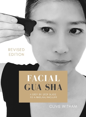 Facial Gua sha: A Step-by-step Guide to a Natural Facelift (Revised) by Clive Witham