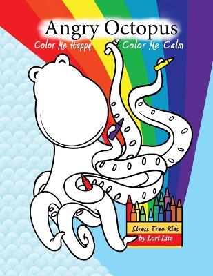 Angry Octopus Color Me Happy, Color Me Calm by Lori Lite