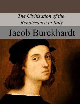 Civilisation of the Renaissance in Italy by Jacob Burckhardt