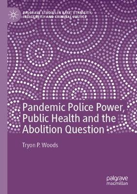 Pandemic Police Power, Public Health and the Abolition Question book