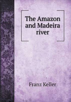 The Amazon and Madeira river by Franz Keller