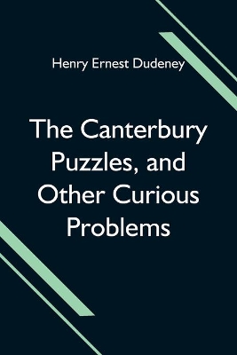 The Canterbury Puzzles, and Other Curious Problems book
