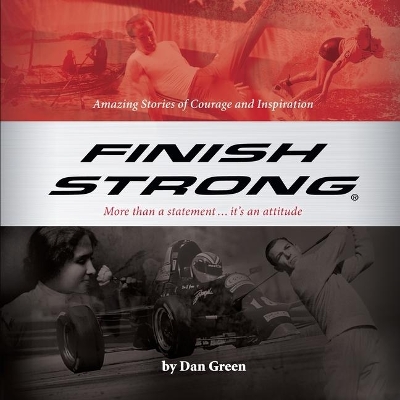 Finish Strong: Amazing Stories of Courage and Inspiration book