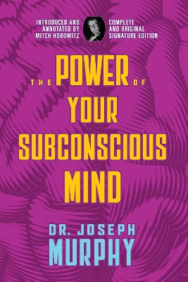 The Power of Your Subconscious Mind: Complete and Original Signature Edition book