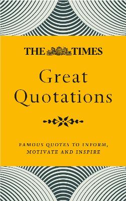 The Times Great Quotations: Famous quotes to inform, motivate and inspire by James Owen