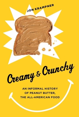 Creamy and Crunchy: An Informal History of Peanut Butter, the All-American Food by Jon Krampner