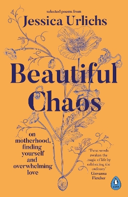 Beautiful Chaos: On Motherhood, Finding Yourself and Overwhelming Love by Jessica Urlichs