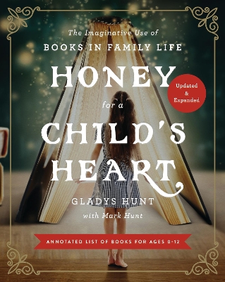 Honey for a Child's Heart Updated and Expanded: The Imaginative Use of Books in Family Life book