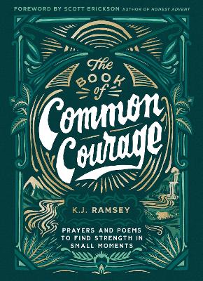 The Book of Common Courage: Prayers and Poems to Find Strength in Small Moments book