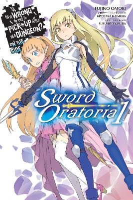Is It Wrong to Try to Pick Up Girls in a Dungeon? On the Side: Sword Oratoria, Vol. 1 (light novel) book
