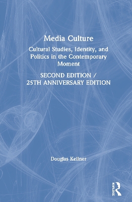 Media Culture: Cultural Studies, Identity, and Politics in the Contemporary Moment book