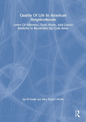 Quality Of Life In American Neighborhoods: Levels Of Affluence, Toxic Waste, And Cancer Mortality In Residential Zip Code Areas book