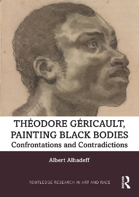 Theodore Gericault, Painting Black Bodies: Confrontations and Contradictions book